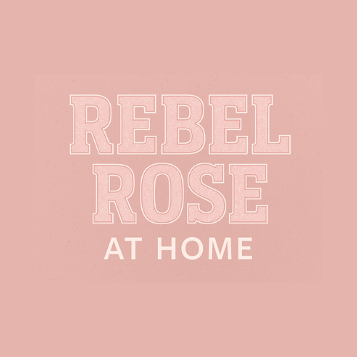 ✨ Rebel Rose at Home ✨
